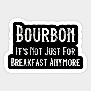 Bourbon It’s Not Just For Breakfast Anymore Sticker